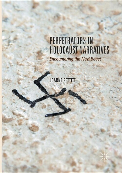 Perpetrators in Holocaust Narratives: Encountering the Nazi Beast (Paperback, Softcover Repri)