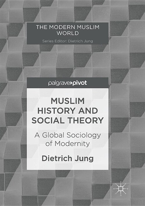 Muslim History and Social Theory: A Global Sociology of Modernity (Paperback, Softcover Repri)