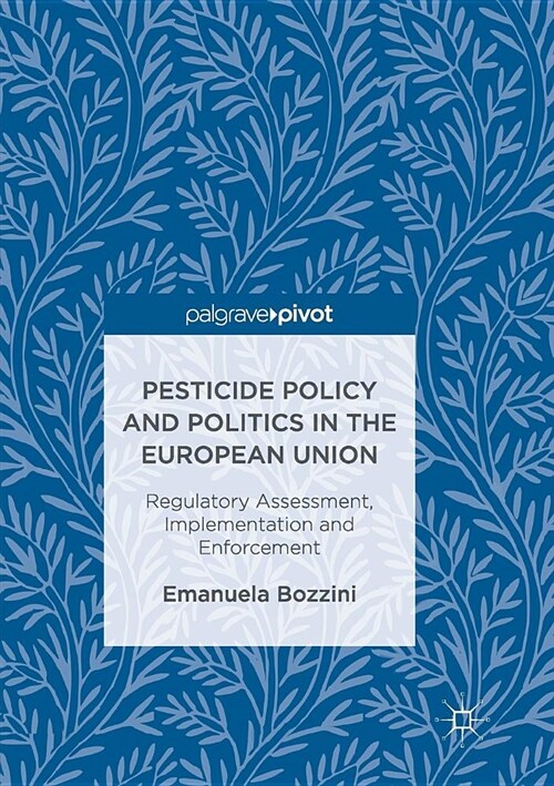Pesticide Policy and Politics in the European Union: Regulatory Assessment, Implementation and Enforcement (Paperback, Softcover Repri)