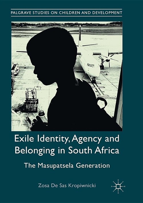 Exile Identity, Agency and Belonging in South Africa: The Masupatsela Generation (Paperback, Softcover Repri)