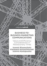 Business-To-Business Marketing Communications: Value and Efficiency Considerations in Recessionary Times (Paperback, Softcover Repri)