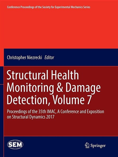 Structural Health Monitoring & Damage Detection, Volume 7: Proceedings of the 35th Imac, a Conference and Exposition on Structural Dynamics 2017 (Paperback, Softcover Repri)