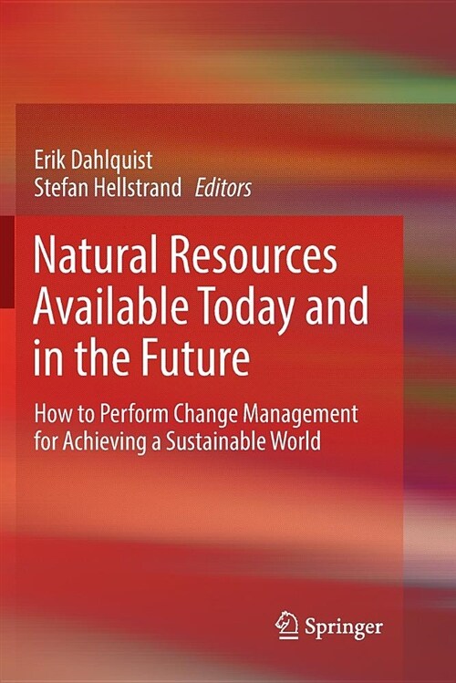 Natural Resources Available Today and in the Future: How to Perform Change Management for Achieving a Sustainable World (Paperback)