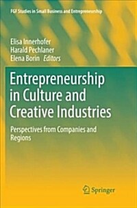 Entrepreneurship in Culture and Creative Industries: Perspectives from Companies and Regions (Paperback, Softcover Repri)