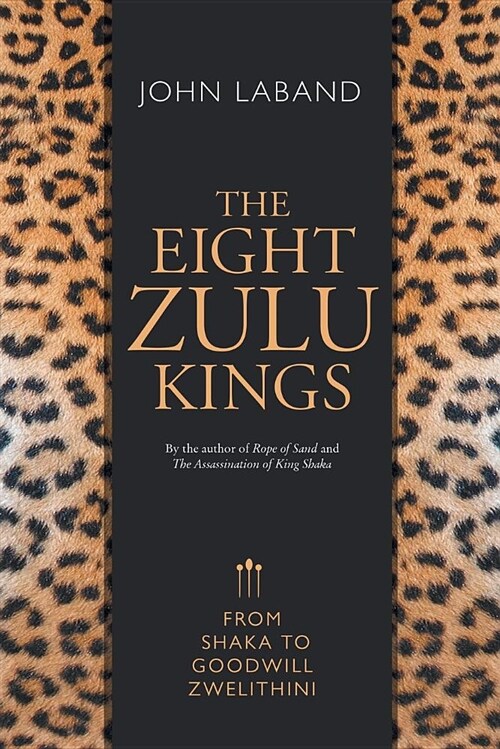 The Eight Zulu Kings: From Shaka to Goodwill Zwelithini (Paperback)