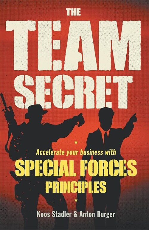 The Team Secret: Accelerate Your Business with Special Forces Principles (Paperback)