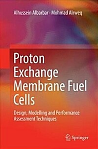 Proton Exchange Membrane Fuel Cells: Design, Modelling and Performance Assessment Techniques (Paperback, Softcover Repri)