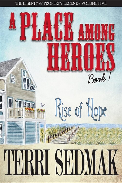 A Place Among Heroes, Book 1 - Rise of Hope: The Liberty & Property Legends Volume Five (Paperback)