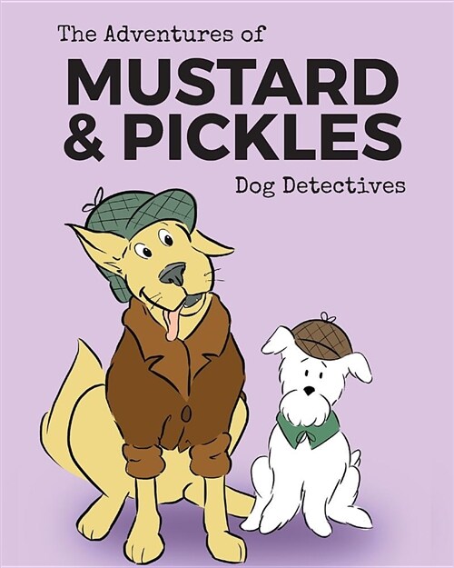 The Adventures of Mustard and Pickles, Dog Detectives (Paperback)