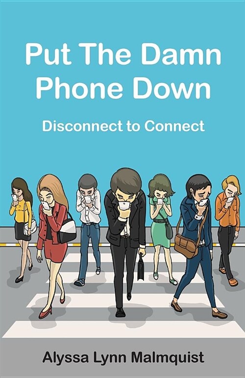 Put the Damn Phone Down: Disconnect to Connect (Paperback)