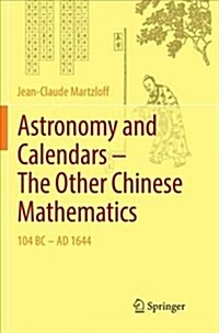 Astronomy and Calendars - The Other Chinese Mathematics: 104 BC - Ad 1644 (Paperback, Softcover Repri)