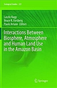 Interactions Between Biosphere, Atmosphere and Human Land Use in the Amazon Basin (Paperback, Softcover Repri)