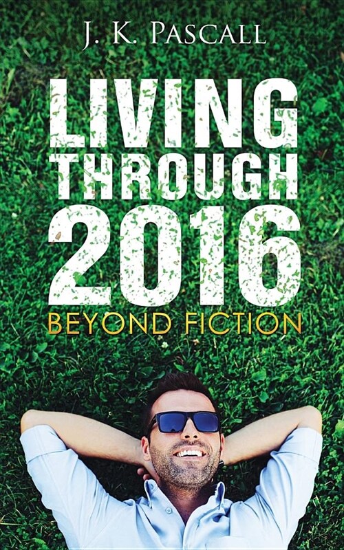 Living Through 2016: Beyond Fiction (Paperback)