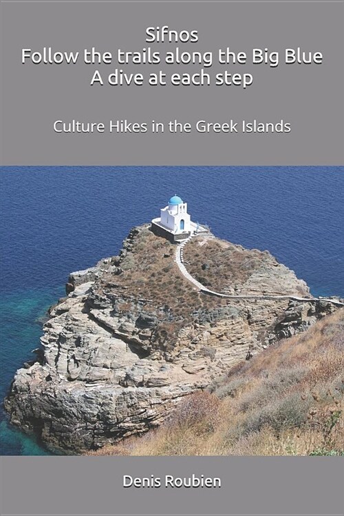 Sifnos. Follow the Trails Along the Big Blue. a Dive at Each Step: Culture Hikes in the Greek Islands (Paperback)