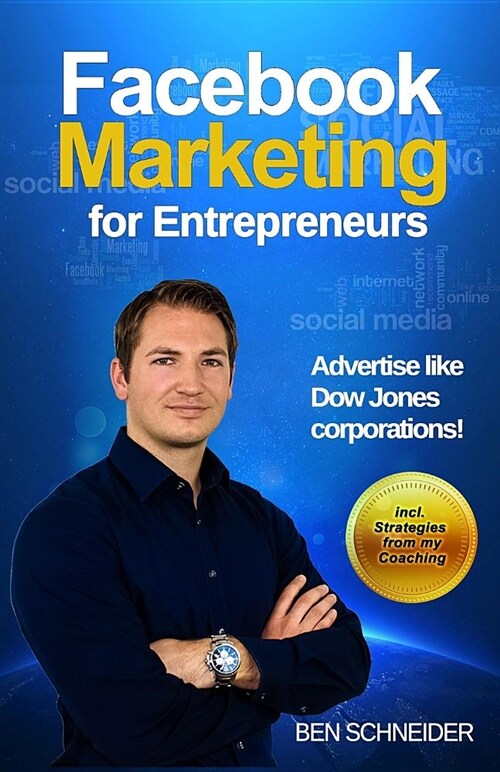 Facebook Marketing for Entrepreneurs: Advertise Like Dow Jones Corporations! (Paperback)