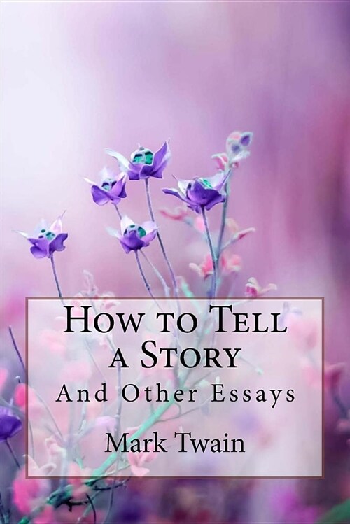How to Tell a Story, and Other Essays Mark Twain (Paperback)