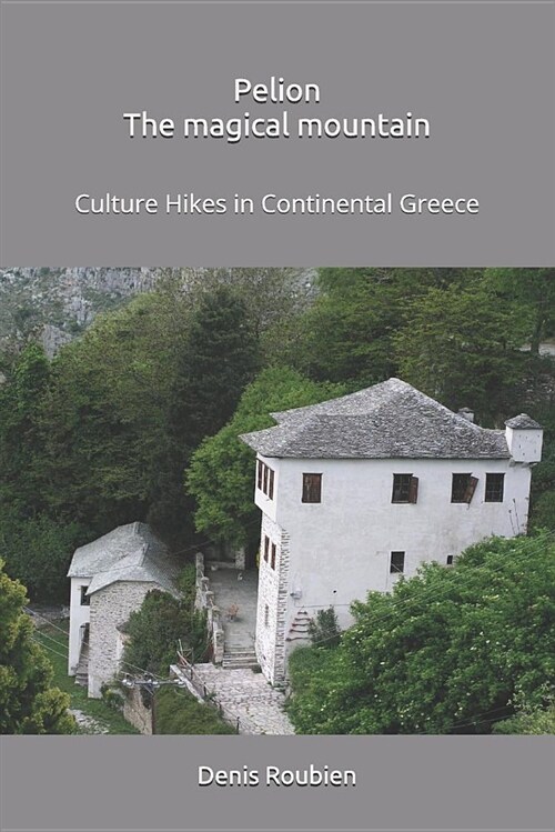 Pelion. the Magical Mountain: Culture Hikes in Continental Greece (Paperback)