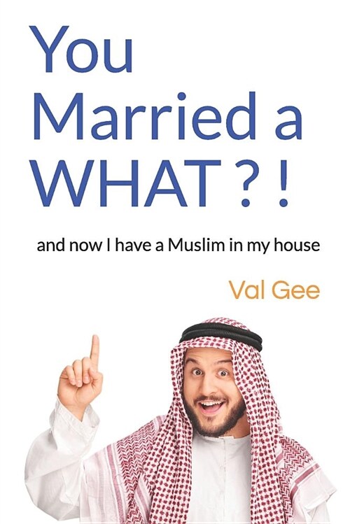 You Married a What?!: And Now I Have a Muslim in My House (Paperback)