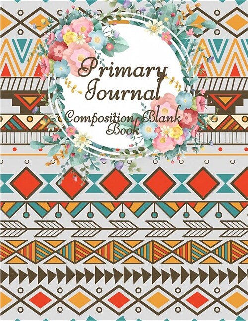 Primary Journal Composition Blank Book: Cute Ethnic Draw and Write Journal, Kids Exercise Notebook Journal 120 Pages Large Print 8.5 X 11 (Paperback)