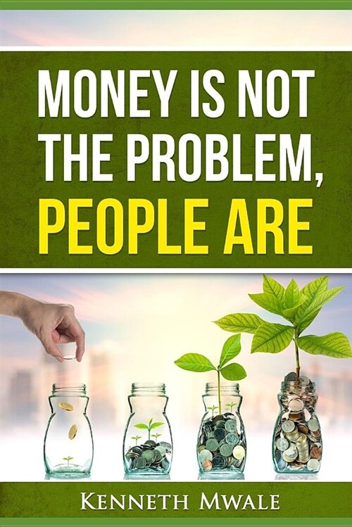 Money Is Not the Problem.People Are. (Paperback)