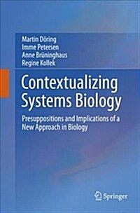 Contextualizing Systems Biology: Presuppositions and Implications of a New Approach in Biology (Paperback, Softcover Repri)