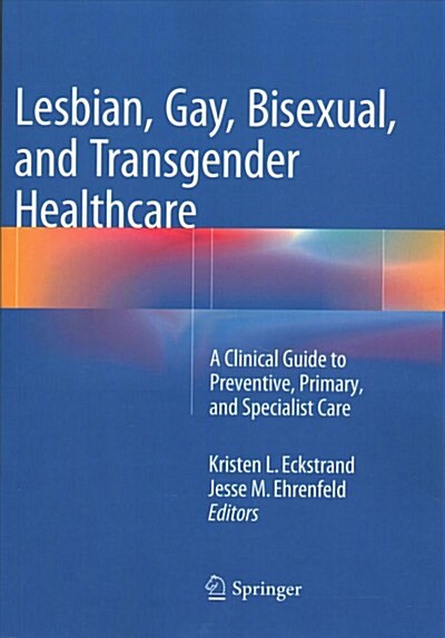Lesbian, Gay, Bisexual, and Transgender Healthcare: A Clinical Guide to Preventive, Primary, and Specialist Care (Paperback, Softcover Repri)