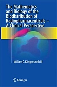 The Mathematics and Biology of the Biodistribution of Radiopharmaceuticals - A Clinical Perspective (Paperback, Softcover Repri)