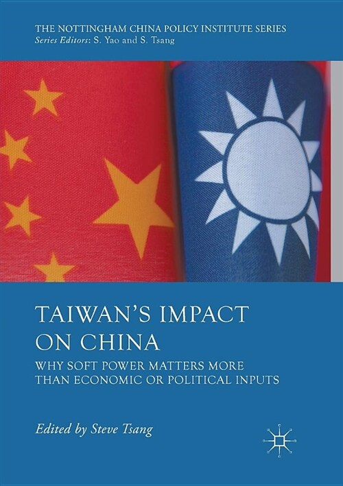 Taiwans Impact on China: Why Soft Power Matters More Than Economic or Political Inputs (Paperback, Softcover Repri)