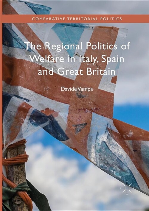 The Regional Politics of Welfare in Italy, Spain and Great Britain (Paperback, Softcover Repri)