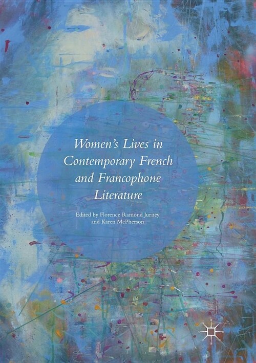 Womens Lives in Contemporary French and Francophone Literature (Paperback, Softcover Repri)