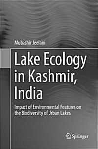 Lake Ecology in Kashmir, India: Impact of Environmental Features on the Biodiversity of Urban Lakes (Paperback, Softcover Repri)