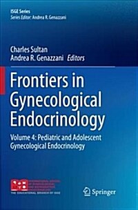 Frontiers in Gynecological Endocrinology: Volume 4: Pediatric and Adolescent Gynecological Endocrinology (Paperback, Softcover Repri)
