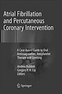 Atrial Fibrillation and Percutaneous Coronary Intervention: A Case-Based Guide to Oral Anticoagulation, Antiplatelet Therapy and Stenting (Paperback, Softcover Repri)
