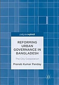 Reforming Urban Governance in Bangladesh: The City Corporation (Paperback, Softcover Repri)