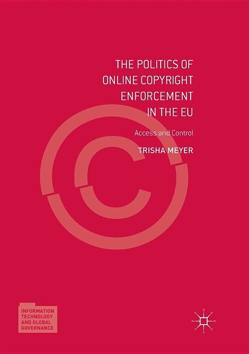 The Politics of Online Copyright Enforcement in the Eu: Access and Control (Paperback, Softcover Repri)