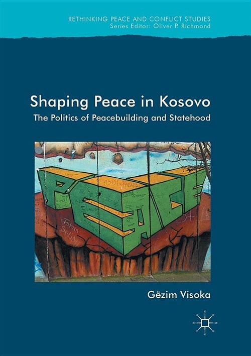 Shaping Peace in Kosovo: The Politics of Peacebuilding and Statehood (Paperback, Softcover Repri)