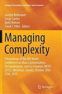 Managing Complexity: Proceedings of the 8th World Conference on Mass Customization, Personalization, and Co-Creation (McPc 2015), Montreal, (Paperback, Softcover Repri)