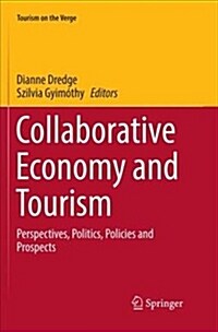 Collaborative Economy and Tourism: Perspectives, Politics, Policies and Prospects (Paperback, Softcover Repri)