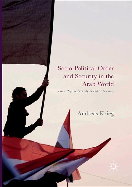 Socio-Political Order and Security in the Arab World: From Regime Security to Public Security (Paperback, Softcover Repri)