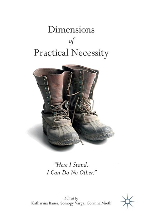 Dimensions of Practical Necessity: Here I Stand. I Can Do No Other. (Paperback, Softcover Repri)