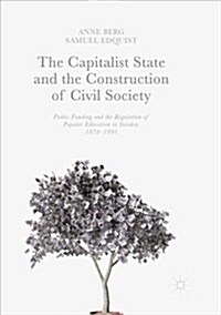 The Capitalist State and the Construction of Civil Society: Public Funding and the Regulation of Popular Education in Sweden, 1870-1991 (Paperback, Softcover Repri)