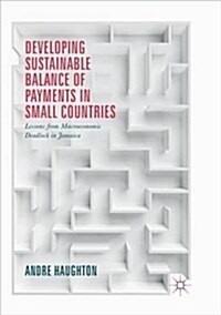 Developing Sustainable Balance of Payments in Small Countries: Lessons from Macroeconomic Deadlock in Jamaica (Paperback, Softcover Repri)