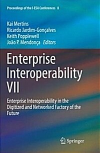 Enterprise Interoperability VII: Enterprise Interoperability in the Digitized and Networked Factory of the Future (Paperback, Softcover Repri)