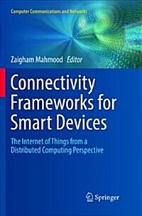 Connectivity Frameworks for Smart Devices: The Internet of Things from a Distributed Computing Perspective (Paperback, Softcover Repri)