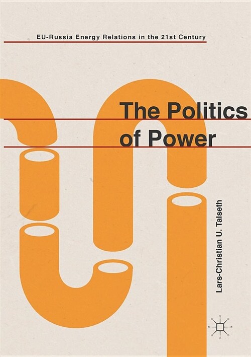 The Politics of Power: Eu-Russia Energy Relations in the 21st Century (Paperback, Softcover Repri)