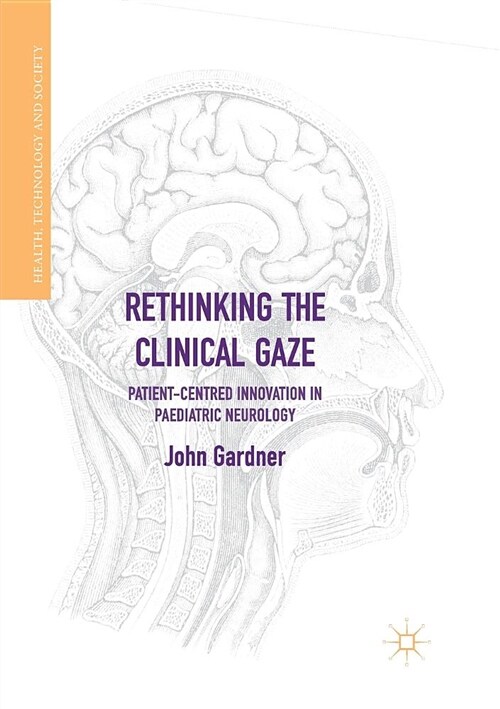 Rethinking the Clinical Gaze: Patient-Centred Innovation in Paediatric Neurology (Paperback, Softcover Repri)
