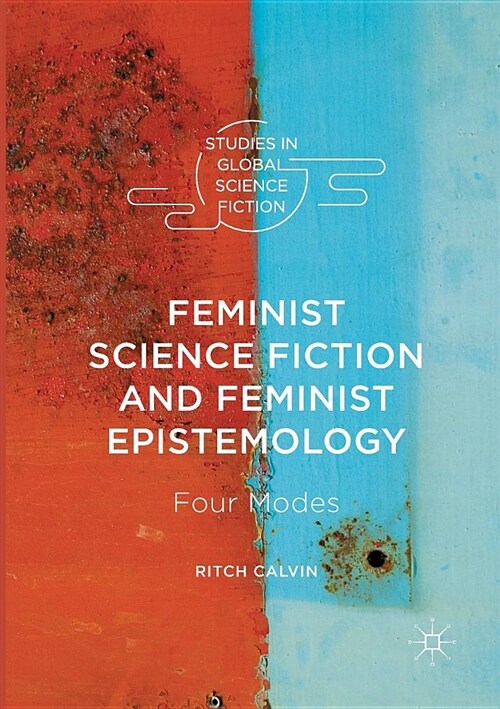 Feminist Science Fiction and Feminist Epistemology: Four Modes (Paperback, Softcover Repri)