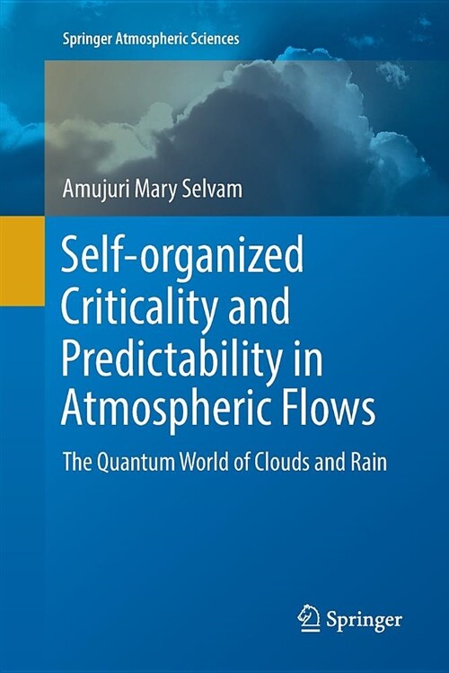 Self-Organized Criticality and Predictability in Atmospheric Flows: The Quantum World of Clouds and Rain (Paperback, Softcover Repri)