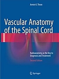 Vascular Anatomy of the Spinal Cord: Radioanatomy as the Key to Diagnosis and Treatment (Paperback, 2, Softcover Repri)