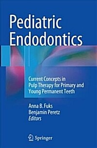 Pediatric Endodontics: Current Concepts in Pulp Therapy for Primary and Young PermanentTeeth (Paperback, Softcover Repri)